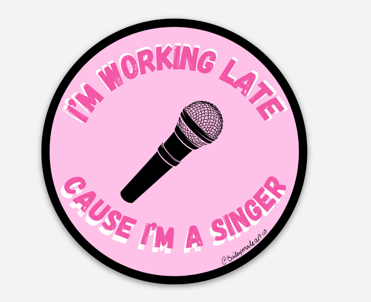 "I'm Working Late, Cause I'm a Singer " Vinyl Sticker